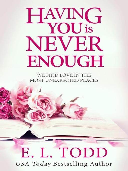 Title details for Having You Is Never Enough by E. L. Todd - Available
